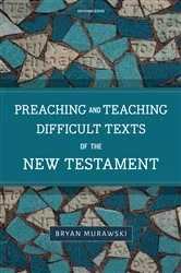 Book cover of Preaching and Teaching Difficult Texts of the New Testament by Bryan Murawski