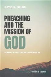 Book cover of Preaching and the Mission of God by David R. Fields