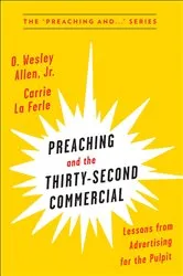 Book cover of Preaching and the Thirty-Second Commerical by Carrie La Ferle