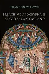 Book cover of Preaching Apocrypha in Anglo-Saxon England by Brandon Hawk