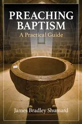 Book cover of Preaching Baptism by James Bradley Shumard