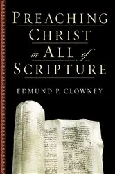 Book cover of Preaching Christ in All of Scripture by Edmund P. Clowney