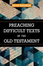 Book cover of Preaching Difficult Texts of the Old Testament by Bryan Murawski