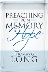 Book cover of Preaching from Memory to Hope by Thomas G. Long