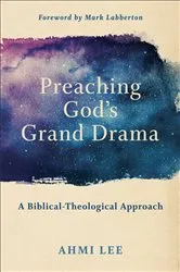 Book cover of Preaching God's Grand Drama by Ahmi Lee