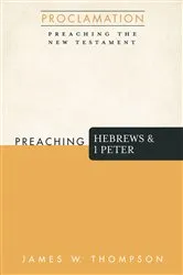 Book cover of Preaching Hebrews and 1 Peter by James W. Thompson
