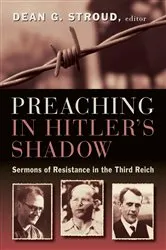 Book cover of Preaching in Hitler's Shadow by Dean G. Stroud