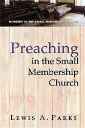 Book cover of Preaching in the Small Membership Church by Lewis A. Parks
