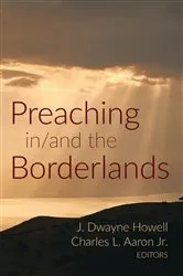 Book cover of Preaching in/and the Borderlands by J. Dwayne Howell