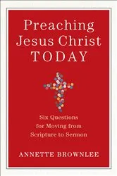 Book cover of Preaching Jesus Christ Today by Annette Brownlee