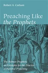Book cover of Preaching Like the Prophets by Robert A. Carlson