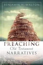 Book cover of Preaching Old Testament Narratives by Benjamin H. Walton