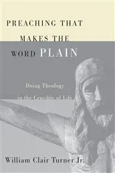 Book cover of Preaching That Makes the Word Plain by William ClairJr. Turner