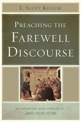 Book cover of Preaching the Farewell Discourse by L. Scott Kellum