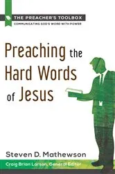 Book cover of Preaching the Hard Words of Jesus by Steven D. Mathewson