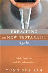 Book cover of Preaching the New Testament Again by Yung Suk Kim