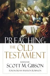 Book cover of Preaching the Old Testament by Scott M. Gibson
