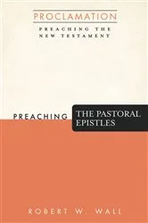 Book cover of Preaching the Pastoral Epistles by Robert W. Wall