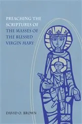 Book cover of Preaching the Scriptures of the Masses of the Blessed Virgin Mary by David O. Brown