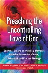 Book cover of Preaching the Uncontrolling Love of God by Jeff Wells