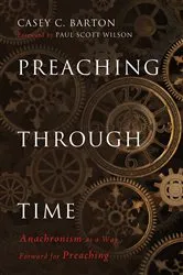 Book cover of Preaching Through Time by Casey C. Barton