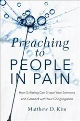 Book cover of Preaching to People in Pain by Matthew D. Kim