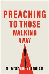 Book cover of Preaching to Those Walking Away by N. Graham Standish