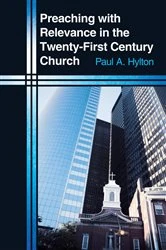 Book cover of Preaching with Relevance in the Twenty-First Century Church by Paul A. Hylton