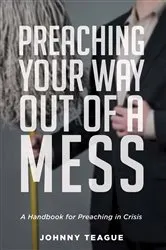 Book cover of Preaching Your Way Out of a Mess by Johnny Teague