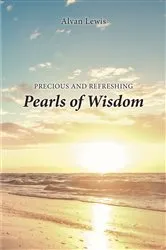 Book cover of Precious and Refreshing Pearls of Wisdom by Alvan Lewis