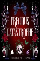 Book cover of Precious Catastrophe (Perfectly Preventable Deaths 2) by Deirdre Sullivan