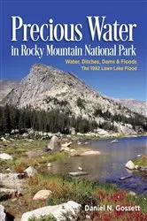Book cover of Precious Water in Rocky Mountain National Park. Water, Ditches, Dams and Floods. The 1982 Lawn Lake Flood by Gossett, Daniel, N