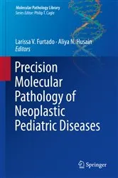 Book cover of Precision Molecular Pathology of Neoplastic Pediatric Diseases by Larissa V. Furtado