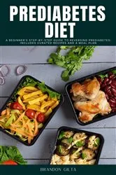 Book cover of Prediabetes Diet: A Beginner's Step-by-Step Guide to Reversing Prediabetes by Brandon Gilta