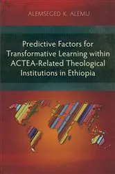 Book cover of Predictive Factors for Transformative Learning within ACTEA-Related Theological Institutions in Ethiopia by Alemseged K. Alemu