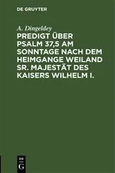 Book cover of Predigt über Psalm 37,5 am Sonntage nach dem Heimgange weiland Sr. Majestät des Kaisers Wilhelm I. by A. Dingeldey