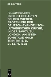 Book cover of Predigt gehalten bei der Wieder-Eröffnung der Deutsch-Evangelisch-Lutherischen Kirche, in der Savoy, zu London, am 16ten Sonntage nach Trinitatis, d. 21. Sept. 1828 by Fr. Schleiermacher