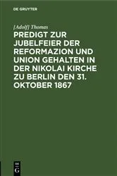 Book cover of Predigt zur Jubelfeier der Reformazion und Union gehalten in der Nikolai Kirche zu Berlin den 31. Oktober 1867 by [Adolf] Thomas
