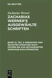 Book cover of Predigten vom sechsten Sonntage nach Ostern bis zum sechszehnten Sonntage nach Pfingsten by Zacharias Werner