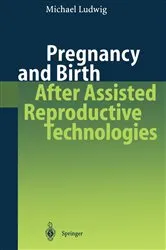 Book cover of Pregnancy and Birth After Assisted Reproductive Technologies by Michael Ludwig
