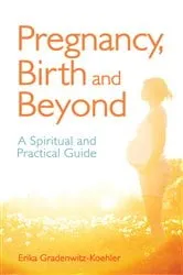Book cover of Pregnancy, Birth and Beyond by Erika Gradenwitz-Koehler