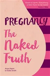 Book cover of Pregnancy The Naked Truth by Anya Hayes