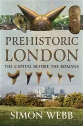 Book cover of Prehistoric London by Simon Webb