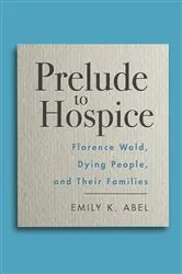 Book cover of Prelude to Hospice by Emily K. Abel