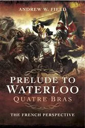 Book cover of Prelude to Waterloo: Quatre Bras by Andrew W. Field