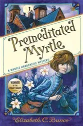 Book cover of Premeditated Myrtle (Myrtle Hardcastle Mystery 1) by Elizabeth C. Bunce