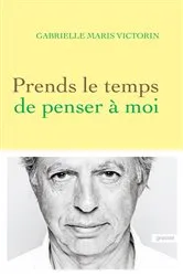 Book cover of Prends le temps de penser à moi by Gabrielle Maris Victorin