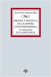 Book cover of Prensa y política en la España contemporánea. El negocio de la influencia by Juan Carlos Sánchez Illán