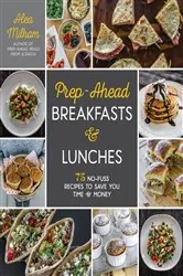 Book cover of Prep-Ahead Breakfasts and Lunches by Alea Milham