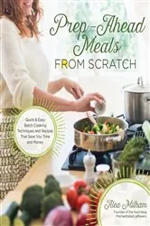 Book cover of Prep-Ahead Meals From Scratch by Alea Milham